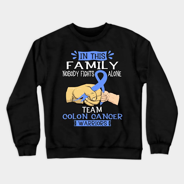 In This Family Nobody Fights Alone Team Colon Cancer Warrior Support Colon Cancer Warrior Gifts Crewneck Sweatshirt by ThePassion99